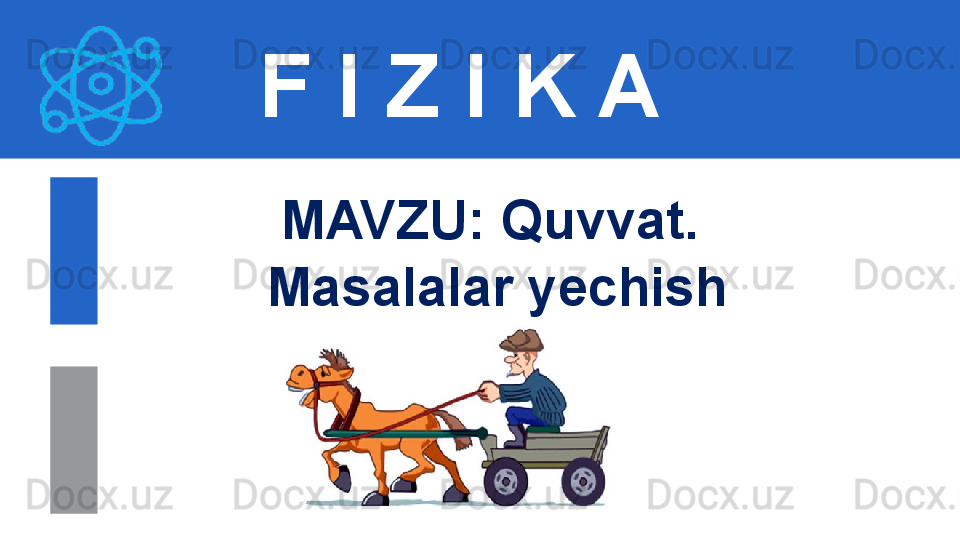 F I Z I K A
M AVZU: Quvvat. 
Masalalar yechish 