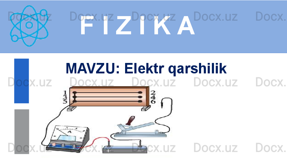 F I Z I K A
M AVZU :  Elektr qarshilik 