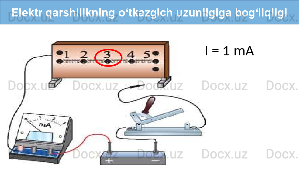 Elektr qarshilikning o‘tkazgich uzunligiga bog‘liqligi
I = 1 mA 