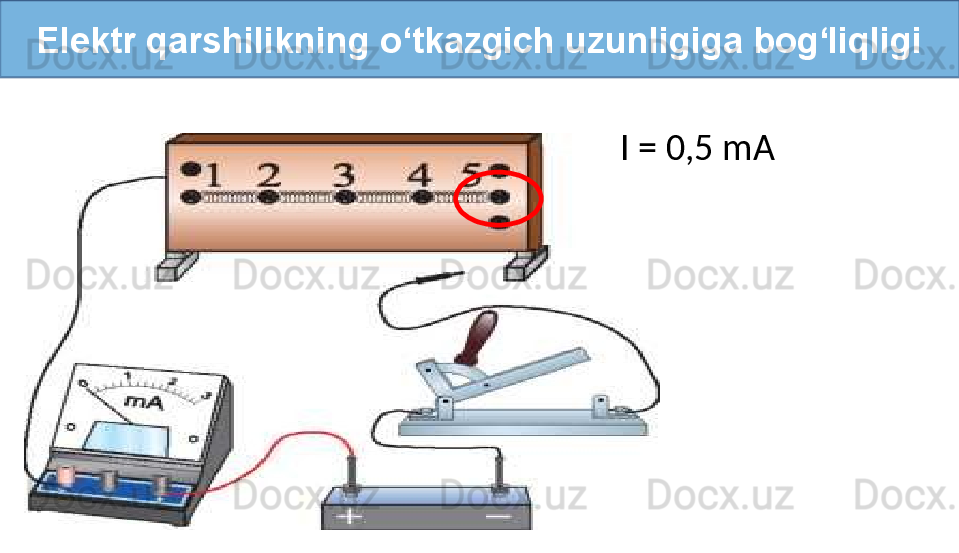 Elektr qarshilikning o‘tkazgich uzunligiga bog‘liqligi
I = 0,5 mA 