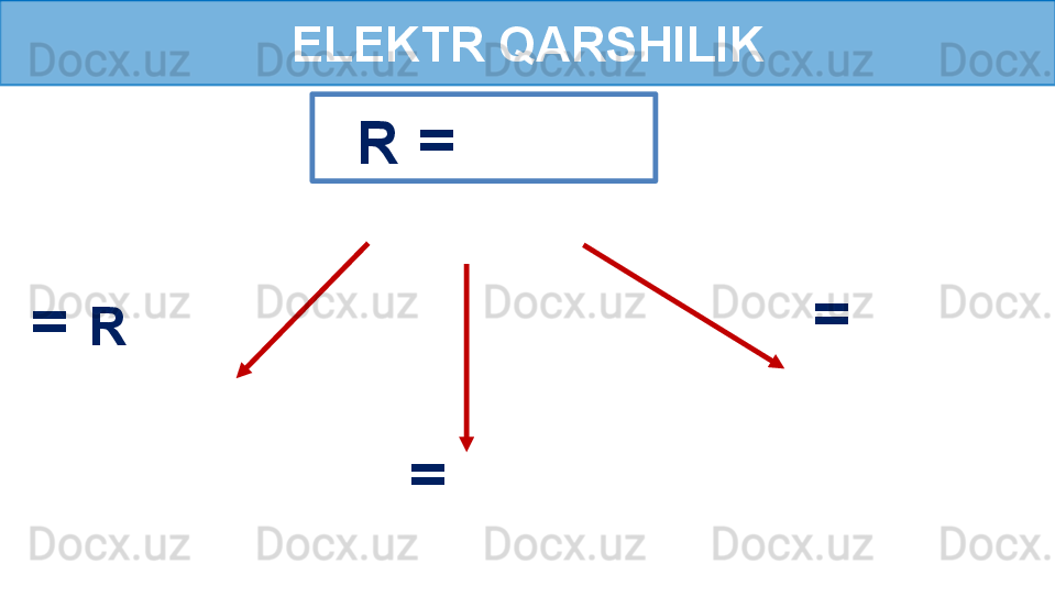 ELEKTR QARSHILIK
   R  =   
  =  R    
  =    =    