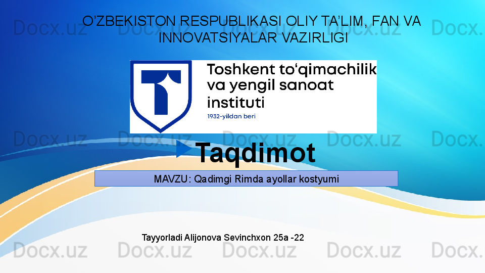 O’ZBEKISTON RESPUBLIKASI OLIY TA’LIM, FAN VA 
INNOVATSIYALAR VAZIRLIGI

Taqdimot 
MAVZU:  Qadimgi Rimda ayollar kostyumi
Tayyorladi Alijonova Sevinchxon 25a -22 