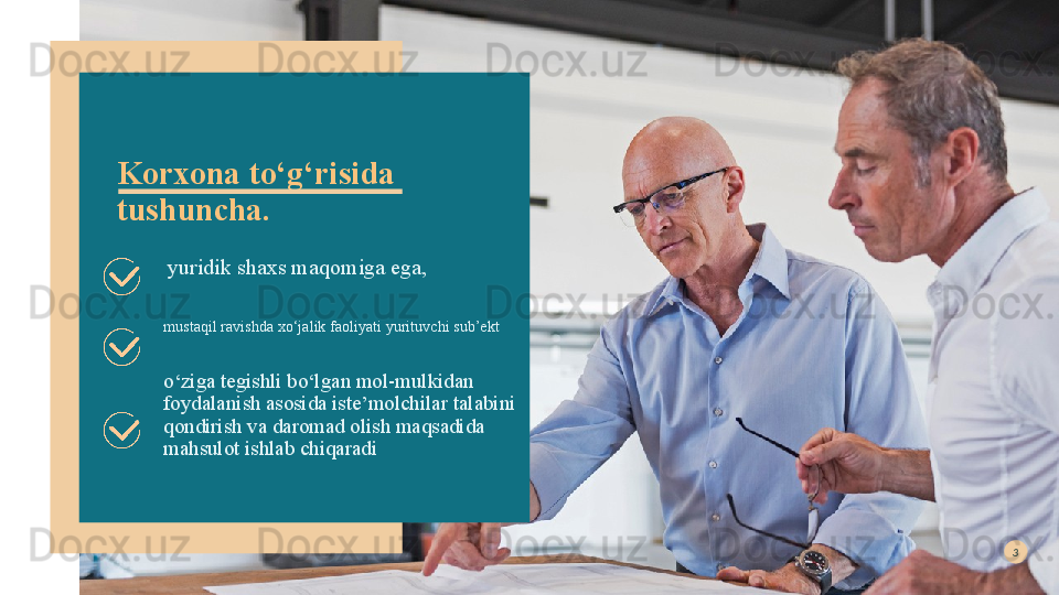 Korxona to‘g‘risida 
tushuncha.
yuridik shaxs maqomiga ega, 
mustaqil ravishda xo‘jalik faoliyati yurituvchi sub’ekt 
o‘ziga tegishli bo‘lgan mol-mulkidan 
foydalanish asosida iste’molchilar talabini 
qondirish va daromad olish maqsadida 
mahsulot ishlab chiqaradi3  