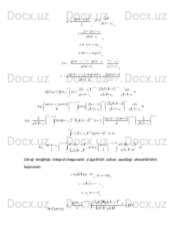 ,    ,
 ,
 ,
 ,
,
.
.
Oxirgi  tenglikda  integral chegarasini  o’zgartirish  uchun  quyidagi  almashtirishni
bajaramiz:
,   ,
,
,