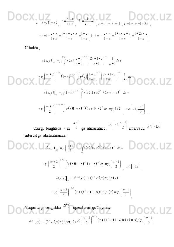 ,    ,   ,   ,   ;
 ,   .
U holda , 
                
              .
                    
                ,    . 
        Oxirgi  tenglikda    ni    ga  almashtirib,   intervalni  
intervalga  akslantiramiz:   
                   
                   ,   . 
                              
                           . 
Yuqoridagi  tenglikka      operatorni  qo’llaymiz: