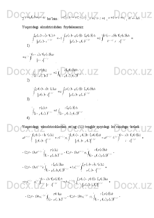2.  bo’lsin :    ,   ,   ,   .
Yuqoridagi  almshtirishdan  foydalanamiz:
1)  
 .
2)  .
3)    .
4)  .
Yuqoridagi   almshtirishlardan  so’ng  (11) tenglik  quyidagi  ko’rinishga   keladi :
  