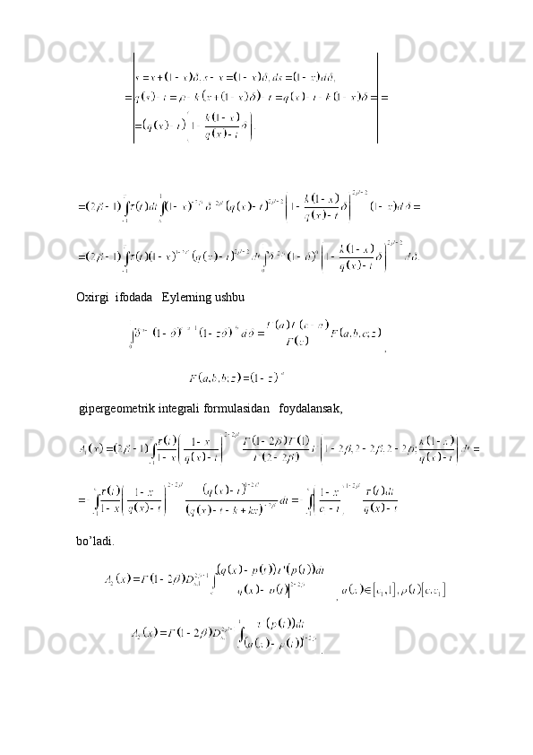               
 
 
Oxirgi  ifodada   Eylerning ushbu 
                  ,
                                                    
  gipergeometrik integrali formulasidan   foydalansak, 
 
bo’ladi.
              ,   
                  . 