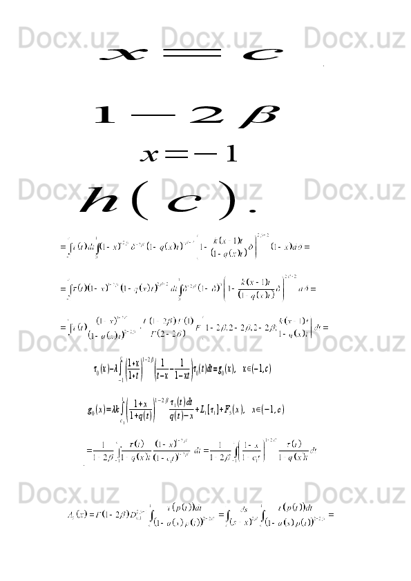      x	=	c  .
   	
1	−	2	β
                             	
x	=	−	1  	
h	(	c	)	.
 
              	
τ0(x)−λ∫
−1
с
(
1+x	
1+t)
1−2β
(	
1
t−x
−	1
1−xt)τ0(t)dt=g0(x),	x∈(−1,c)
           	
g0(x)=λk	∫
c1
1
(	
1+x	
1+q(t))
1−2βτ1(t)dt	
q(t)−x+L1[τ1]+F5(x),	x∈(−1,c)
          .
    