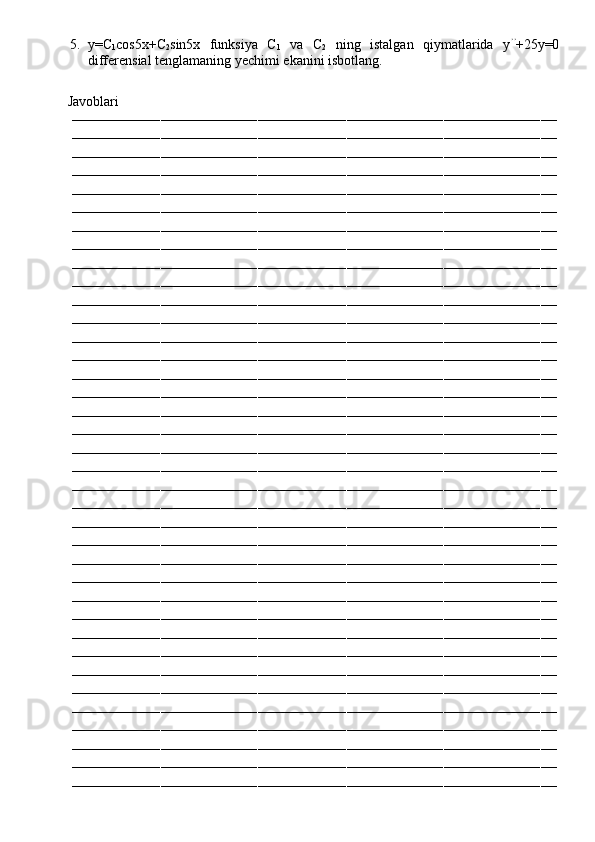 5. y=C
1 cos5x+C
2 sin5x   funksiya   C
1   va   C
2   ning   istalgan   qiymatlarida   y ’’
+25y=0
differensial tenglamaning yechimi ekanini isbotlang.
         Javoblari
––––––––––––––––––––––––––––––––––––––––––––––––––––––––––––––––––––––––––––––––––––––––––––––––––––––––––––––––––––––––
––––––––––––––––––––––––––––––––––––––––––––––––––––––––––––––––––––––––––––––––––––––––––––––––––––––––––––––––––––––––
––––––––––––––––––––––––––––––––––––––––––––––––––––––––––––––––––––––––––––––––––––––––––––––––––––––––––––––––––––––––
––––––––––––––––––––––––––––––––––––––––––––––––––––––––––––––––––––––––––––––––––––––––––––––––––––––––––––––––––––––––
––––––––––––––––––––––––––––––––––––––––––––––––––––––––––––––––––––––––––––––––––––––––––––––––––––––––––––––––––––––––
––––––––––––––––––––––––––––––––––––––––––––––––––––––––––––––––––––––––––––––––––––––––––––––––––––––––––––––––––––––––
––––––––––––––––––––––––––––––––––––––––––––––––––––––––––––––––––––––––––––––––––––––––––––––––––––––––––––––––––––––––
––––––––––––––––––––––––––––––––––––––––––––––––––––––––––––––––––––––––––––––––––––––––––––––––––––––––––––––––––––––––
––––––––––––––––––––––––––––––––––––––––––––––––––––––––––––––––––––––––––––––––––––––––––––––––––––––––––––––––––––––––
––––––––––––––––––––––––––––––––––––––––––––––––––––––––––––––––––––––––––––––––––––––––––––––––––––––––––––––––––––––––
––––––––––––––––––––––––––––––––––––––––––––––––––––––––––––––––––––––––––––––––––––––––––––––––––––––––––––––––––––––––
––––––––––––––––––––––––––––––––––––––––––––––––––––––––––––––––––––––––––––––––––––––––––––––––––––––––––––––––––––––––
––––––––––––––––––––––––––––––––––––––––––––––––––––––––––––––––––––––––––––––––––––––––––––––––––––––––––––––––––––––––
––––––––––––––––––––––––––––––––––––––––––––––––––––––––––––––––––––––––––––––––––––––––––––––––––––––––––––––––––––––––
––––––––––––––––––––––––––––––––––––––––––––––––––––––––––––––––––––––––––––––––––––––––––––––––––––––––––––––––––––––––
––––––––––––––––––––––––––––––––––––––––––––––––––––––––––––––––––––––––––––––––––––––––––––––––––––––––––––––––––––––––
––––––––––––––––––––––––––––––––––––––––––––––––––––––––––––––––––––––––––––––––––––––––––––––––––––––––––––––––––––––––
––––––––––––––––––––––––––––––––––––––––––––––––––––––––––––––––––––––––––––––––––––––––––––––––––––––––––––––––––––––––
––––––––––––––––––––––––––––––––––––––––––––––––––––––––––––––––––––––––––––––––––––––––––––––––––––––––––––––––––––––––
––––––––––––––––––––––––––––––––––––––––––––––––––––––––––––––––––––––––––––––––––––––––––––––––––––––––––––––––––––––––
––––––––––––––––––––––––––––––––––––––––––––––––––––––––––––––––––––––––––––––––––––––––––––––––––––––––––––––––––––––––
––––––––––––––––––––––––––––––––––––––––––––––––––––––––––––––––––––––––––––––––––––––––––––––––––––––––––––––––––––––––
––––––––––––––––––––––––––––––––––––––––––––––––––––––––––––––––––––––––––––––––––––––––––––––––––––––––––––––––––––––––
––––––––––––––––––––––––––––––––––––––––––––––––––––––––––––––––––––––––––––––––––––––––––––––––––––––––––––––––––––––––
––––––––––––––––––––––––––––––––––––––––––––––––––––––––––––––––––––––––––––––––––––––––––––––––––––––––––––––––––––––––
––––––––––––––––––––––––––––––––––––––––––––––––––––––––––––––––––––––––––––––––––––––––––––––––––––––––––––––––––––––––
––––––––––––––––––––––––––––––––––––––––––––––––––––––––––––––––––––––––––––––––––––––––––––––––––––––––––––––––––––––––
––––––––––––––––––––––––––––––––––––––––––––––––––––––––––––––––––––––––––––––––––––––––––––––––––––––––––––––––––––––––
––––––––––––––––––––––––––––––––––––––––––––––––––––––––––––––––––––––––––––––––––––––––––––––––––––––––––––––––––––––––
––––––––––––––––––––––––––––––––––––––––––––––––––––––––––––––––––––––––––––––––––––––––––––––––––––––––––––––––––––––––
––––––––––––––––––––––––––––––––––––––––––––––––––––––––––––––––––––––––––––––––––––––––––––––––––––––––––––––––––––––––
––––––––––––––––––––––––––––––––––––––––––––––––––––––––––––––––––––––––––––––––––––––––––––––––––––––––––––––––––––––––
––––––––––––––––––––––––––––––––––––––––––––––––––––––––––––––––––––––––––––––––––––––––––––––––––––––––––––––––––––––––
––––––––––––––––––––––––––––––––––––––––––––––––––––––––––––––––––––––––––––––––––––––––––––––––––––––––––––––––––––––––
––––––––––––––––––––––––––––––––––––––––––––––––––––––––––––––––––––––––––––––––––––––––––––––––––––––––––––––––––––––––
––––––––––––––––––––––––––––––––––––––––––––––––––––––––––––––––––––––––––––––––––––––––––––––––––––––––––––––––––––––––
––––––––––––––––––––––––––––––––––––––––––––––––––––––––––––––––––––––––––––––––––––––––––––––––––––––––––––––––––––––––