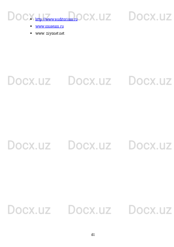  http://www.auditorium.ru     
 www.museum.ru   
 www. ziyonet.net.
                     
61 