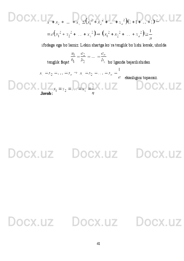 ifodaga ega bo`lamiz. Lekin shartga ko`ra tenglik bo`lishi kerak, uholda
tenglik faqat   bo`lganda bajarilishidan
   ekanligini topamiz.
   Javob:
41 