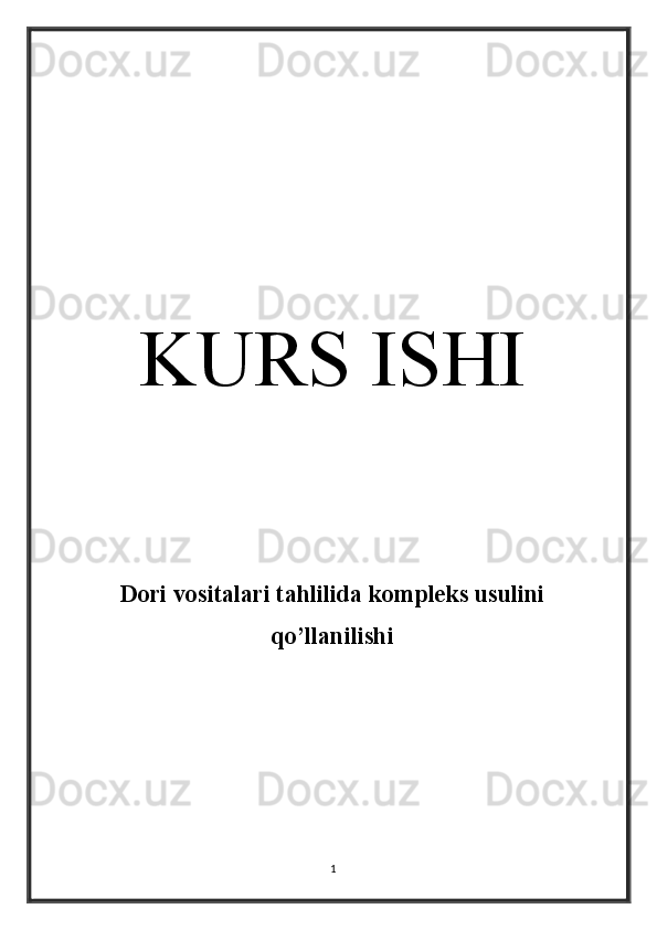 KURS ISHI
Dori vositalari tahlilida kompleks usulini
qo’llanilishi
  
1