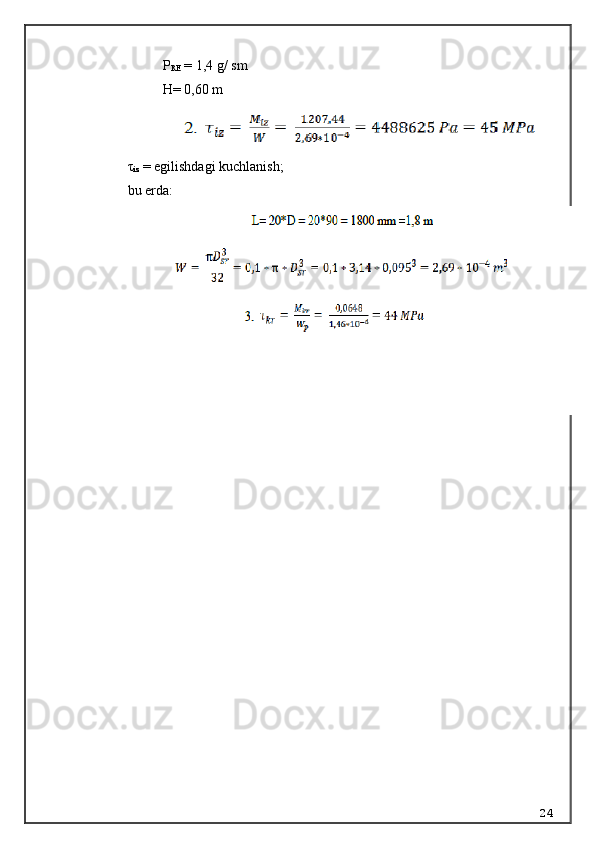 P
RE  = 1,4  g /  sm
H = 0,60  m
τ
iz  = egilishdagi kuchlanish;
bu erda:  
24 