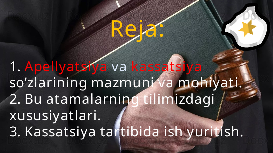 Reja:
1.  Apelly at siy a  v a  k assat siy a 
so’zlarining mazmuni v a mohiy at i.
2. Bu at amalarning t ilimizdagi 
xususiy at lari.
3. Kassat siy a t art ibida ish y urit ish.