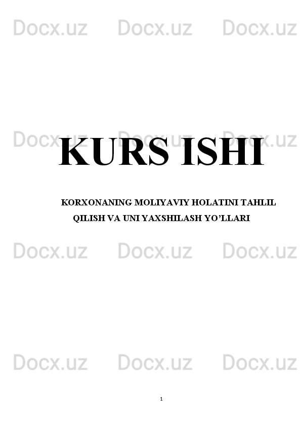 KURS ISHI
KORXONANING MOLIYAVIY HOLATINI TAHLIL
QILISH VA UNI YAXSHILASH YO’LLARI
1 