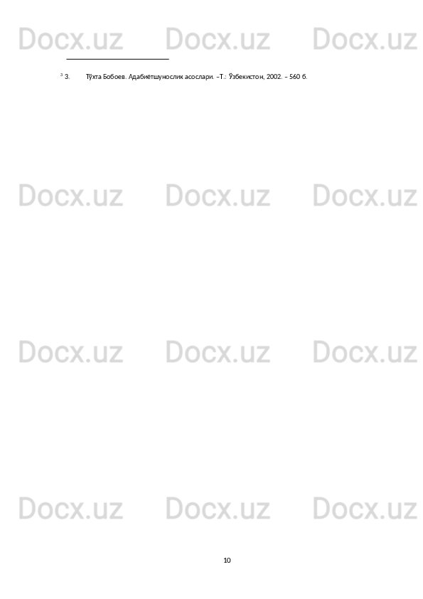103  
3. Тўхта   Бобоев.   Адабиётшунослик   асослари.   –Т.:   Ўзбекистон,   2002.   –   560   б.