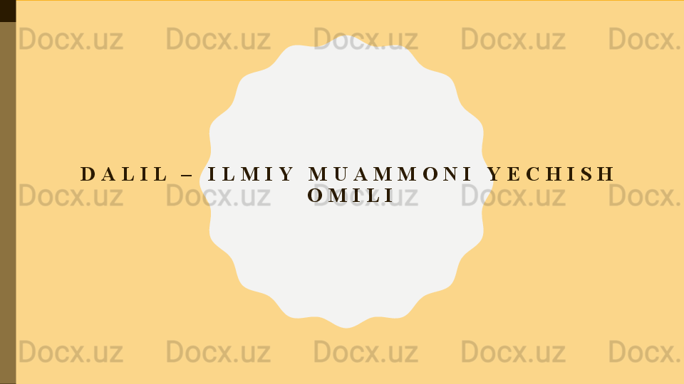 D A L I L   –   I L M I Y   M U A M M O N I   Y E C H I S H  
O M I L I