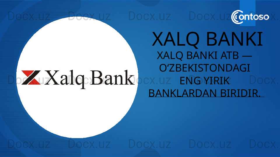 XALQ BANKI
XALQ BANKI ATB — 
O‘ZBEKISTONDAGI 
ENG YIRIK 
BANKLARDAN BIRIDIR.