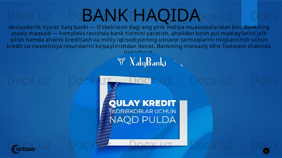 BANK HAQIDA
A k siy adorlik  t i jorat  X alq bank i  — O‘zbek ist on dagi  eng y iri k  moliy a muassasalari dan biri. Bank ning 
asosi y  maqsadi — k omplek s rav ishda bank  t i zi mini y arat ish, ahol idan bo‘sh pul mablag‘larini jalb 
qilish hamda aholini k redi t lash v a mill iy  iqt isodiy ot ni ng ust uv or t armoql arini riv ojlant irish uchun 
k redit  v a inv est it siy a resursl ari ni  k o‘pay t i rishdan iborat . Bank ning mark azi y  ofi si Toshk ent  shahrida 
joy lashgan.
9
