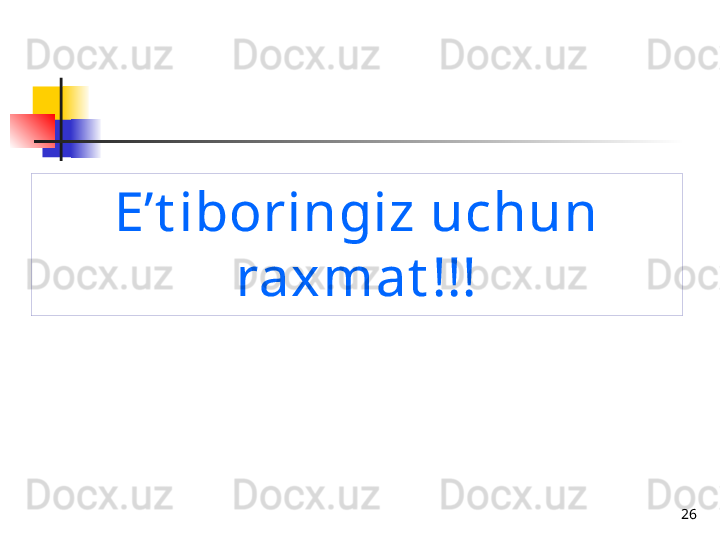 26E’t iboringiz uchun 
raxmat !!!