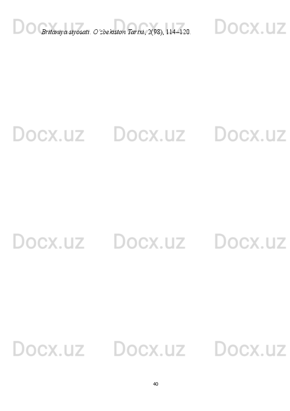 Britaniya siyosati .  O‘zbekiston Tarixi , 2(98), 114–120.
40 
