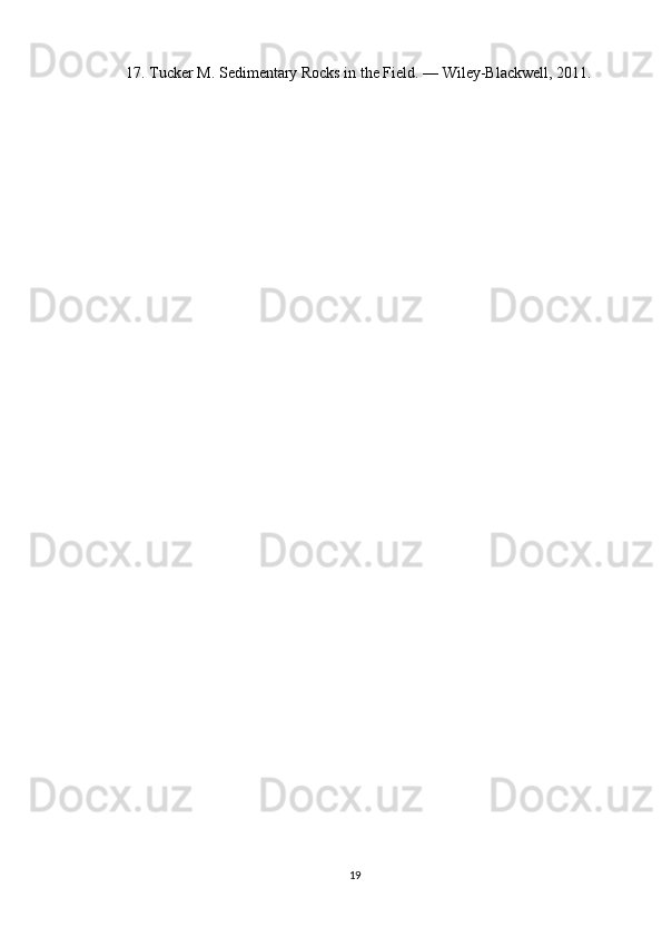 17. Tucker M. Sedimentary Rocks in the Field. — Wiley-Blackwell, 2011.
19 
