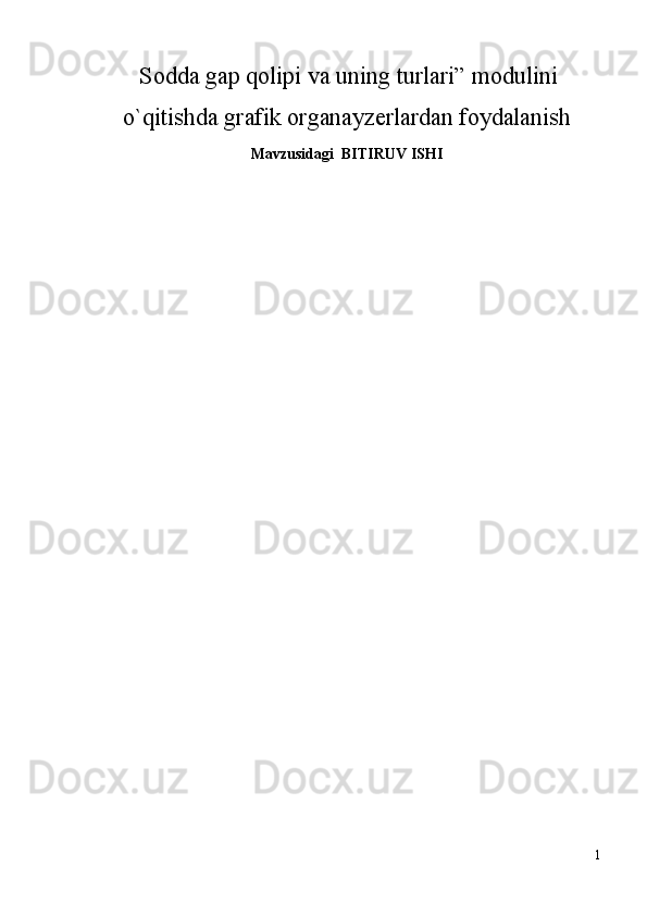   Sоddа gаp qоlipi vа uning turlаri” mоdulini
o`qitishdа grаfik оrgаnаyzerlаrdаn fоydаlаnish
Mаvzusidаgi    BITIRUV ISHI
1 