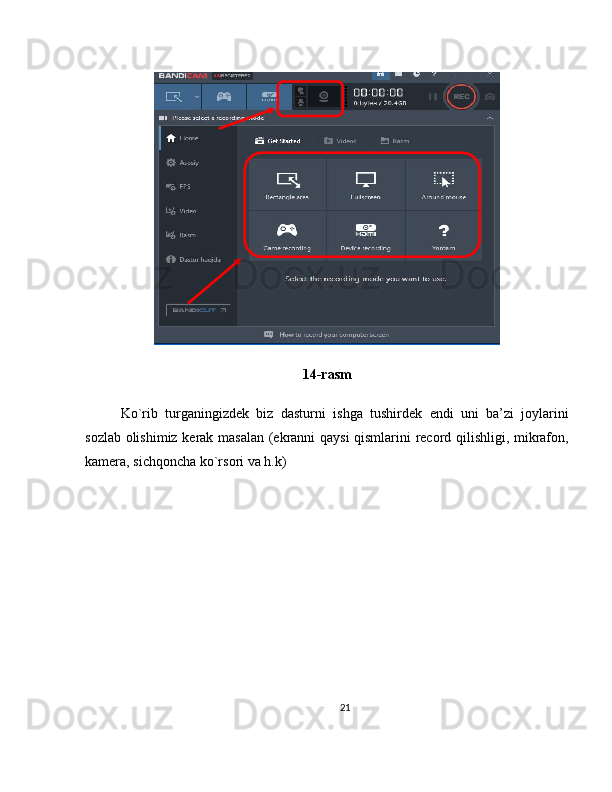 14-rasm
Ko`rib   turganingizdek   biz   dasturni   ishga   tushirdek   endi   uni   ba’zi   joylarini
sozlab olishimiz kerak masalan (ekranni qaysi  qismlarini record qilishligi, mikrafon,
kamera, sichqoncha ko`rsori va h.k)
21 