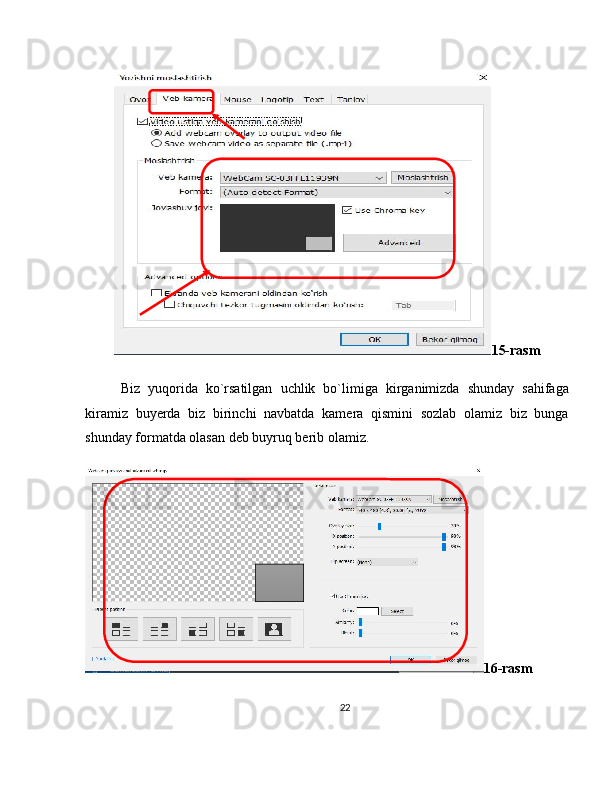 15-rasm
Biz   yuqorida   ko`rsatilgan   uchlik   bo`limiga   kirganimizda   shunday   sahifaga
kiramiz   buyerda   biz   birinchi   navbatda   kamera   qismini   sozlab   olamiz   biz   bunga
shunday formatda olasan deb buyruq berib olamiz.
16-rasm
22 