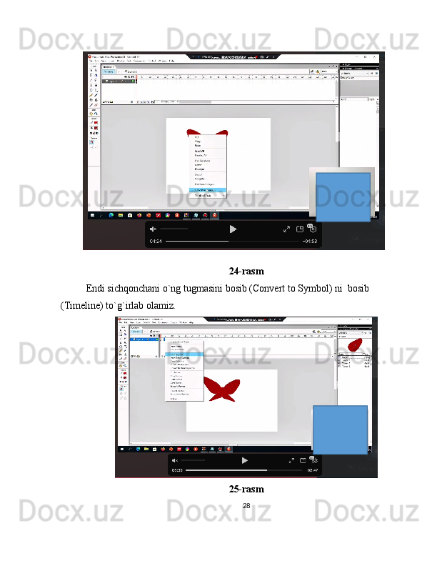 24-rasm
Endi sichqonchani o`ng tugmasini bosib (Convert to Symbol) ni  bosib 
(Timeline) to`g`irlab olamiz .
25-rasm
28                               
