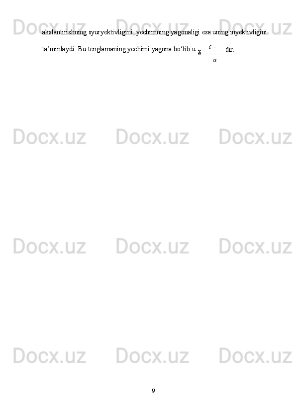 9akslantirishning   syuryektivligini,   yechimning   yagonaligi   esa   uning   inyektivligini
ta’minlaydi.   Bu   tenglamaning   yechimi   yagona   bo‘lib   u
x   =   c     
b
a dir. 