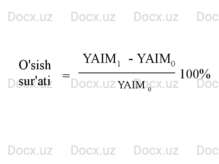 O'sish 
sur'ati = YAIM
1   -  YAIM
0
YAIM 
0 100%