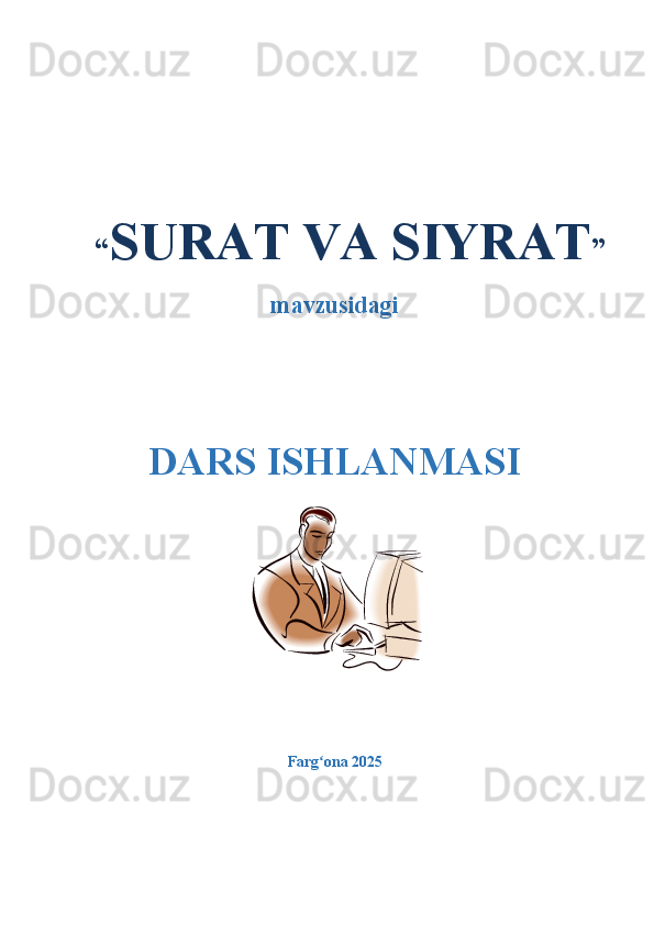 “ SURAT VA SIYRAT ”
mavzusidagi
DARS ISHLANMASI
Farg ona 2025  ʻ 