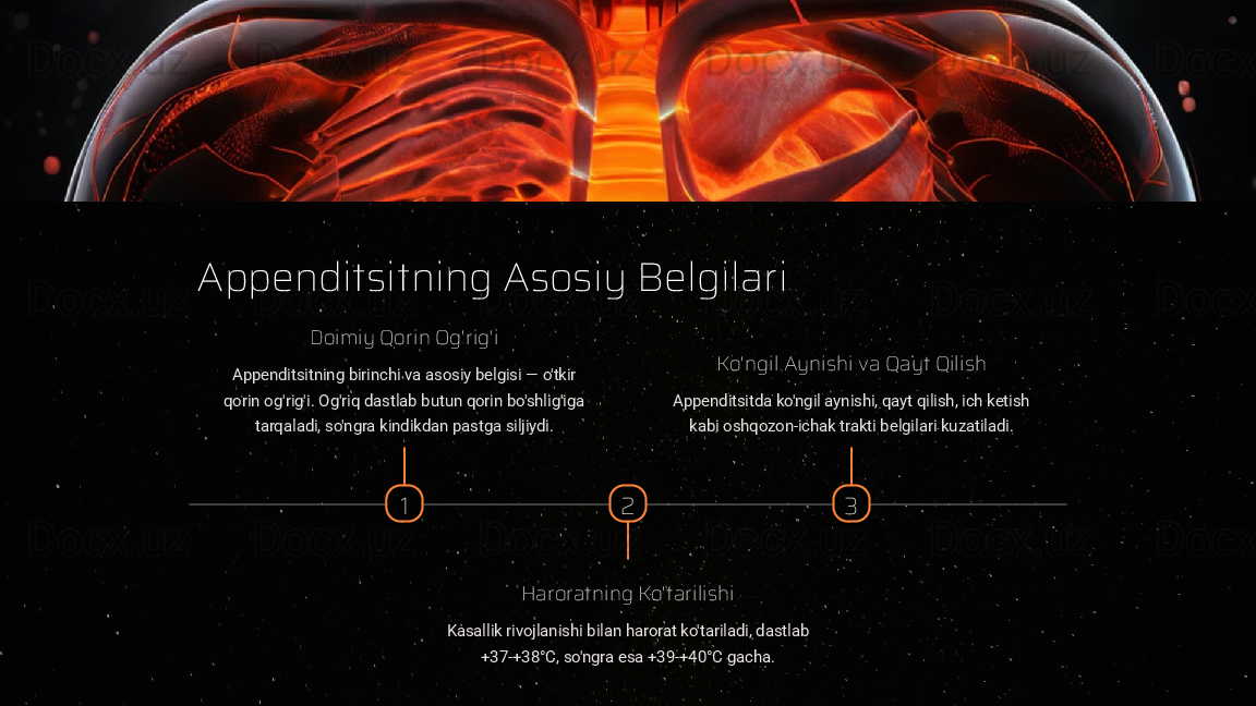Appenditsitning Asosiy Belgilari
1Doimiy Qorin Og'rig'i
Appenditsitning birinchi va asosiy belgisi — o'tkir 
qorin og'rig'i. Og'riq dastlab butun qorin bo'shlig'iga 
tarqaladi, so'ngra kindikdan pastga siljiydi.
2
Haroratning Ko'tarilishi
Kasallik rivojlanishi bilan harorat ko'tariladi, dastlab 
+37-+38°C, so'ngra esa +39-+40°C gacha. 3Ko'ngil Aynishi va Qayt Qilish
Appenditsitda ko'ngil aynishi, qayt qilish, ich ketish 
kabi oshqozon-ichak trakti belgilari kuzatiladi.