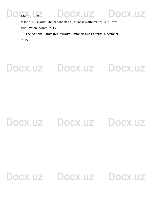 March, 2019.
9.John. C. Sparks: The handbook of Essential mathematics. Air Force
Publication. March, 2019
10.The National Strategies Primary: Numbers and Patterns. December,
2015 