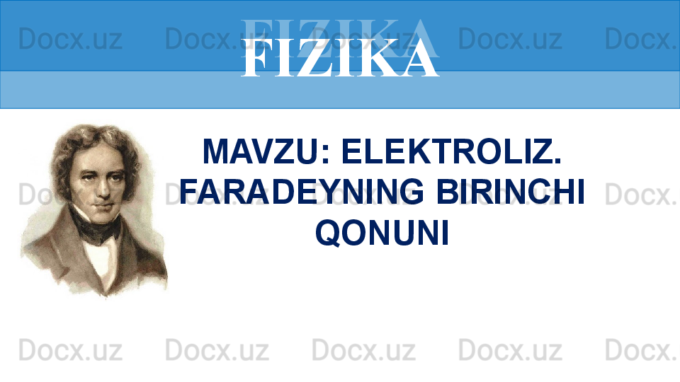 FIZIKA
MAVZU: ELEKTROLIZ. 
FARADEYNING BIRINCHI 
QONUNIFIZIKA 