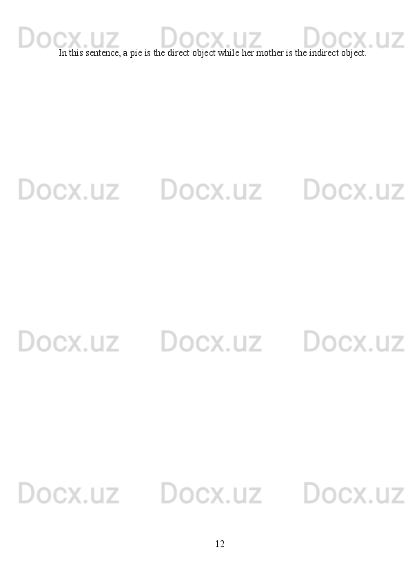 12In   this   sentence,   a   pie   is   the   direct   object   while   her   mother   is   the   indirect   object. 