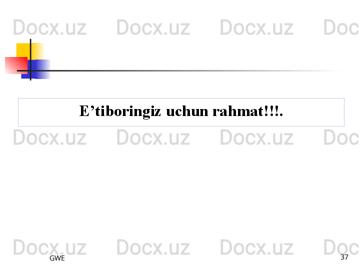 GWE 37E’tiboringiz uchun ra h mat !!!.