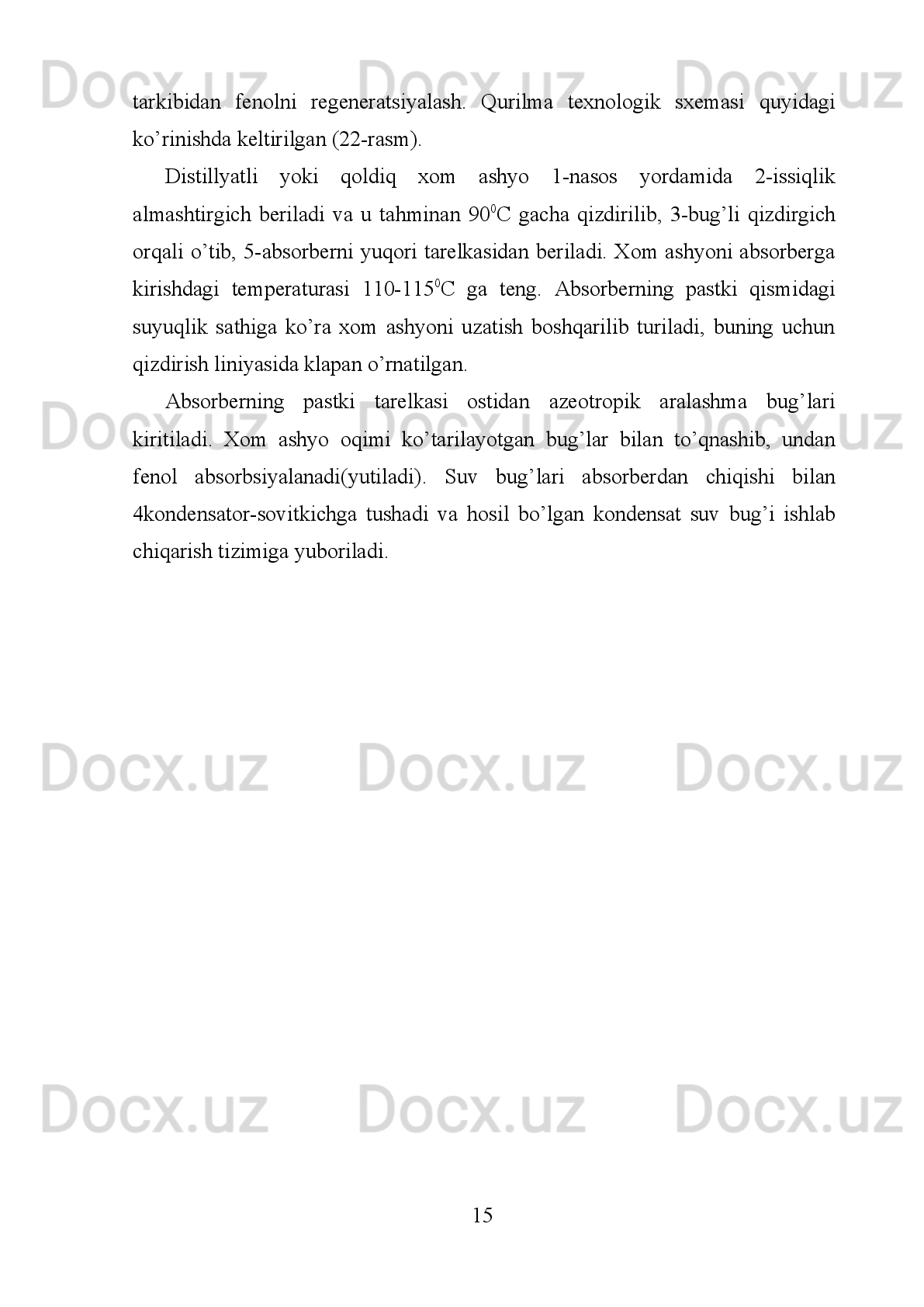 II.BOB.TAJRIBA QISMI
2.1.  Neft moylarini fenol yordamida tozalashning texnologik sxemasi
Fenolni   tanlovchanligi   past   xisoblansada   lekin   umumiy   erituvchanlik
qobiliyati yuqoridir. Selektivlikni pastligi natijasida ekstrakt tarkibida moyning
qimmatbaqo komponentlarni ham erib qolishi mumkin, deasfal'tizatga esa smola
va   asfal'tenlar   o`tib   ketadi.   Birinchi   qodisada   moyning   %   miqdordagi   chiqishi
kamaysa, ikkinchisida esa deasfal'tizatni sifati pasayadi. 
Erituvchilarning   tasnifi.   Qutbli   erituvchilarning   tabiati,   uning   tarkibi   va
molekulalar strukturasi tozalash jarayonining unumdorligiga ta`sir qiladi. 
Erituvchining   tabiati,   uning   bir   tomondan   xom   ashyoning   aromatika
uglevodorodlariga   nisbatan,   ikkinchi   tomondan   parafin   uglevodorod-lariga
nisbatan tanlab eritish xossalarini baqolashda to`liq o`zini namoyon etadi. 
Erituvchining   uglevodorodlarga   nisbatan   tanlash   va   eritish   xossalarini
o`rganish uchun Gamet tengligidan foydalanish maqsadga muvofiqdir. Erituvchi
molekulasiga   geteroatomlarni   va   Gammet   -   Taft   konstantasining   yuqori
ko`rsatkichli   atom   guruhini   (O
2 ,   N,   CO
2 ,   F,   CN
4 )   kiritish,   erituvchini
donorakseptor xossali uglevodorodlarga nisbatan tanlab eritish xossasini  yuqori
qiladi.   Alifatik   birikmalar   siklik   va   geterosiklik   analoglariga   o`tishi,
erituvchining   aromatika   va   to`yinmagan   uglevodorodlarga   nisbatan   tanlab
eritish xossasini sezilarli darajada yaxshilaydi. 
Mineral   moylar   ishlab   chiqarish   sanoatida   keng   ko`lamda   amaliy   jiqatdan
fenol, Fenol va N-metilpirrolidon erituvchilaridan foydalaniladi. 
  Fenol   erituvchisi.   Ma`lumki,   fenol   oltingugurt   birikmalari   va   smolani,
qisman   sul'fidlarni   yaxshi   eritadi.   Shuning   uchun   erituvchilar   orasida   fenol
moylarni tanlab eritishda unumli erituvchi qisoblanadi. Aynan uning xossalarini
inobatga olgan qolda neftni qayta ishlash zavodlarining
moybloklari loyiqalangan. 
Fenol formulasining strukturasi:  C
6 H
5 OH,
 
7