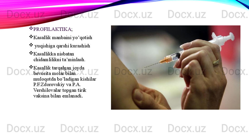 
PROFILAKTIKA ;
Kasallik manbaini yo’qotish
  yuqishiga qarshi kurashish
Kasallikka nisbatan 
chidamlilikni ta’minlash.
Kasallik tarqalgan joyda 
bevosita molar bilan 
muloqotda bo’ladigan kishilar 
P.F.Zdorovskiy va P.A. 
Vershilovalar topgan tirik 
vaksina bilan emlanadi .