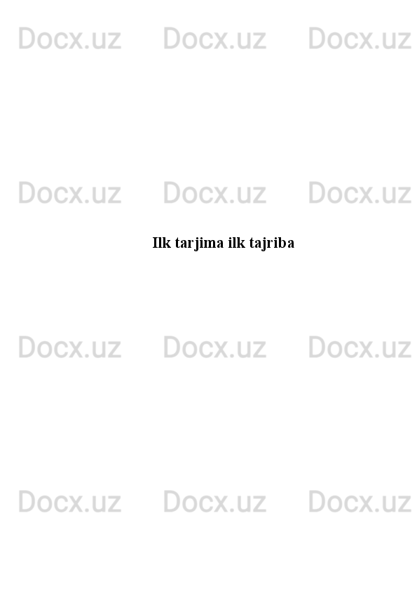              
Ilk tarjima ilk tajriba
    