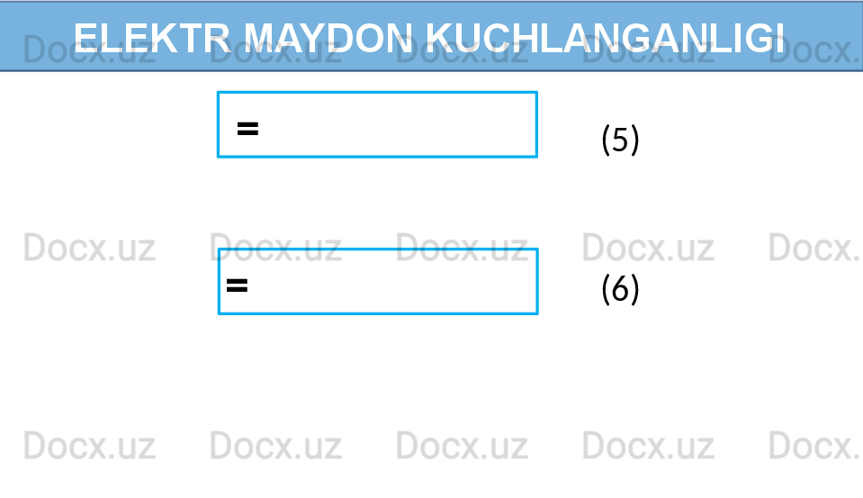 ELEKTR MAYDON KUCHLANGANLIGI
(5)  =  
=   (6) 