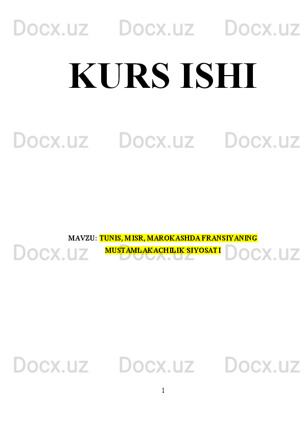 KURS ISHI
MAVZU:  TUNIS, MISR, MAROKASHDA FRANSIYANING
MUSTAMLAKACHILIK SIYOSATI
1 