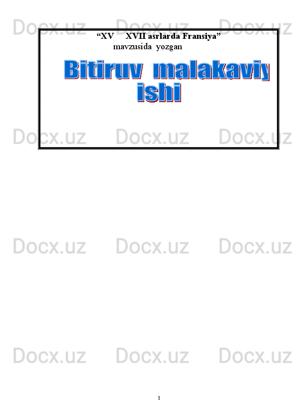 “ XV   XVII asrlarda Fransiya ”
mavzusida  yozgan    
          
1 