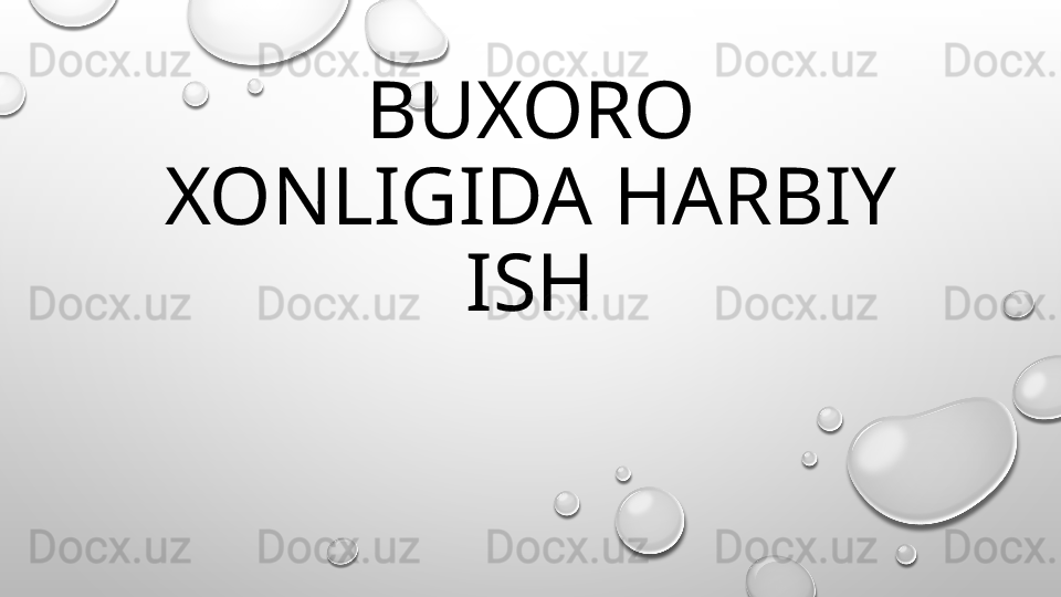 BUXORO 
XONLIGIDA HARBIY 
ISH 