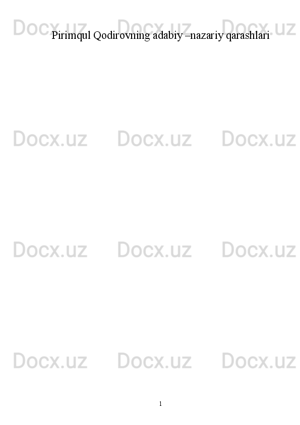 Pirimqul Qodirovning adabiy –nazariy qarashlari
1 