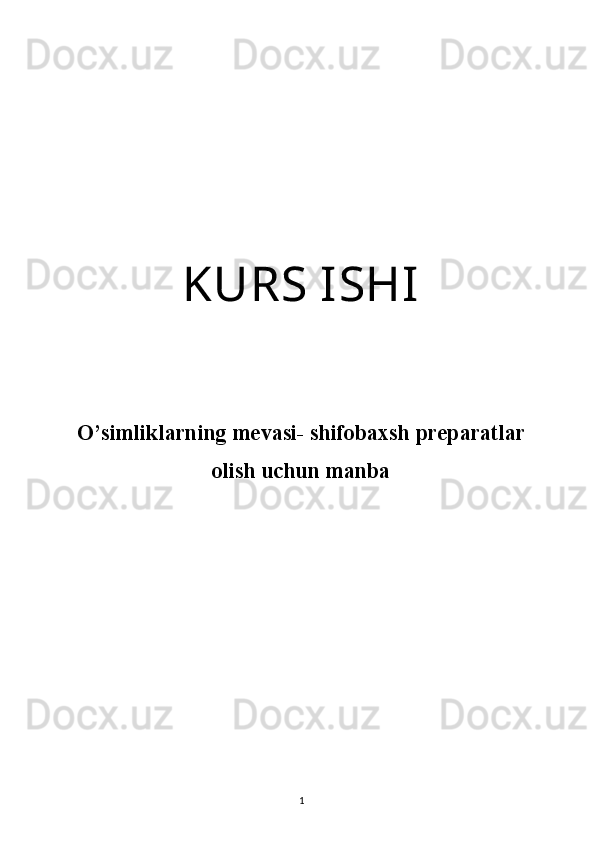 KURS ISHI
O’simliklarning mevasi- shifobaxsh preparatlar
olish uchun manba
1 