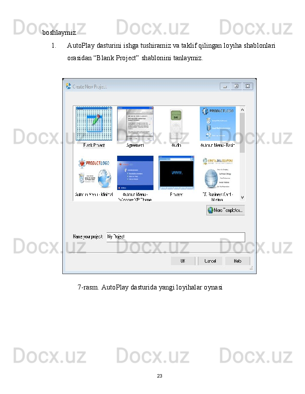 boshlaymiz.
1. AutoPlay dasturini ishga tushiramiz va taklif qilingan loyiha shablonlari
orasidan “Blank Project” shablonini tanlaymiz.
  7-rasm. AutoPlay dasturida yangi loyihalar oynasi
23