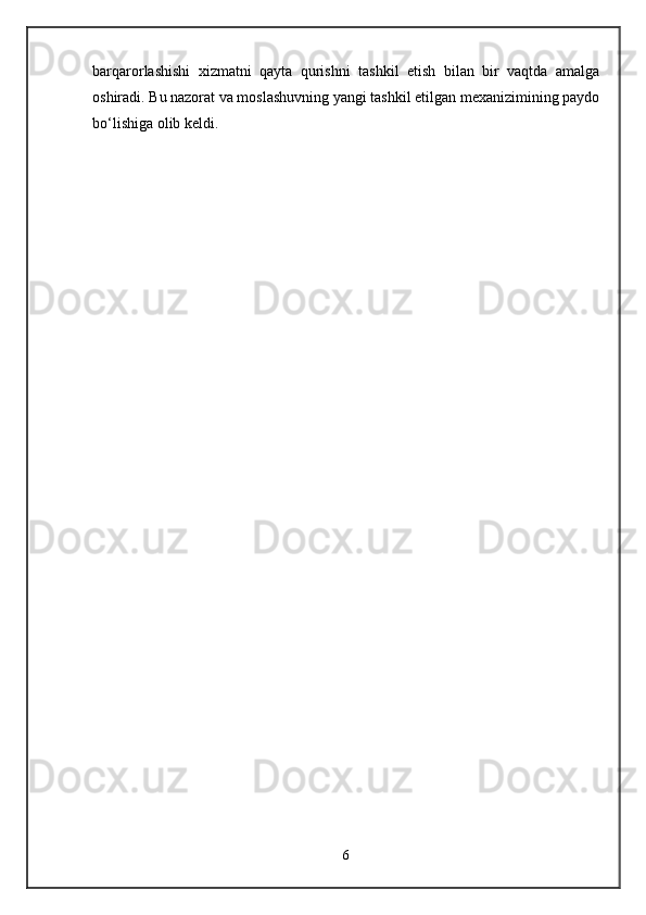 barqarorlashishi   xizmatni   qayta   qurishni   tashkil   etish   bilan   bir   vaqtda   amalga
oshiradi. Bu nazorat va moslashuvning yangi tashkil etilgan mexanizimining paydo
bo‘lishiga olib keldi.
6