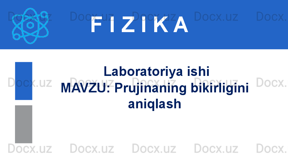 F I Z I K A
  Laboratoriya ishi
M AVZU :  Prujinaning bikirligini 
aniqlash